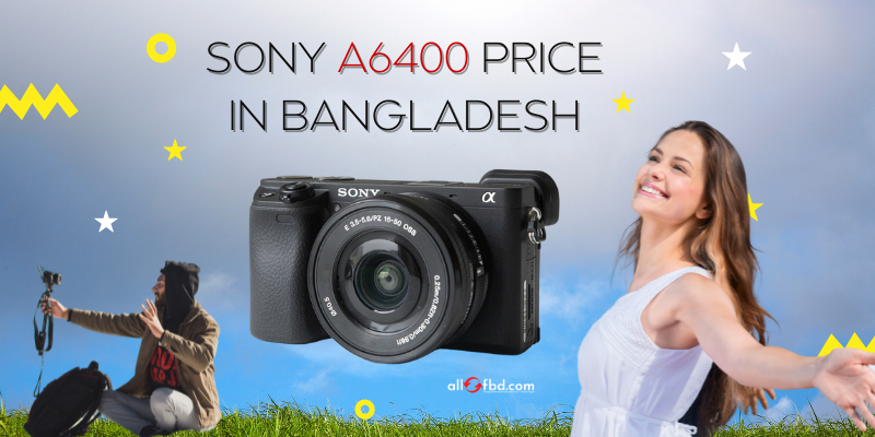 Sony A6400 Price in Bangladesh